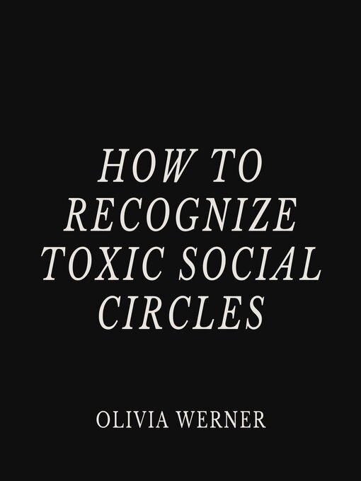 Title details for How to Recognize Toxic Social Circles by Olivia Werner - Wait list